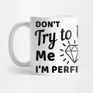 Don't try to be me I'm perfect Mug